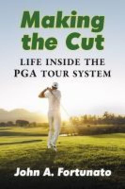Cover for John A. Fortunato · Making the Cut: Life Inside the PGA Tour System (Taschenbuch) (2019)