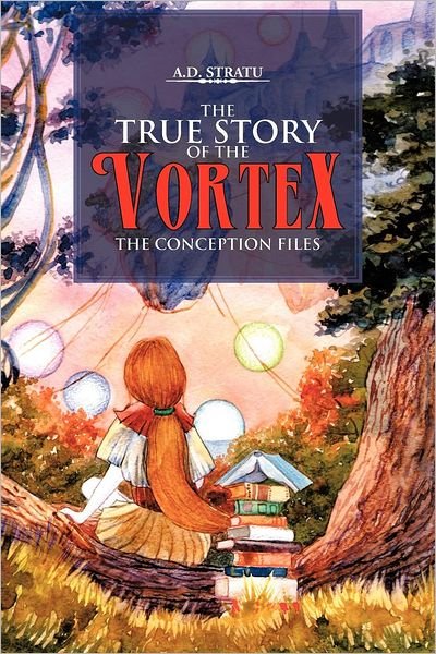 A. D. Stratu · The True Story of the Vortex - the Conception Files (Paperback Book) (2012)