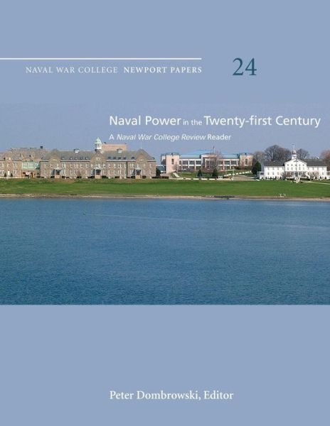 Cover for Naval War College Press · Naval Power in the Twenty-first Century:  a Naval War College Review Reader: Naval War College Newport Papers 24 (Taschenbuch) (2012)