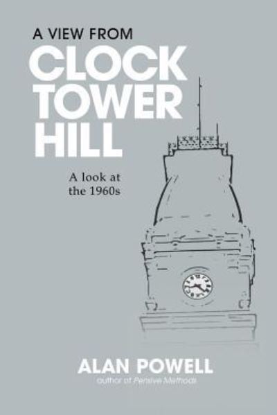 Cover for Alan Powell · A View From Clock Tower Hill: A Look at the 1960s (Paperback Book) (2017)