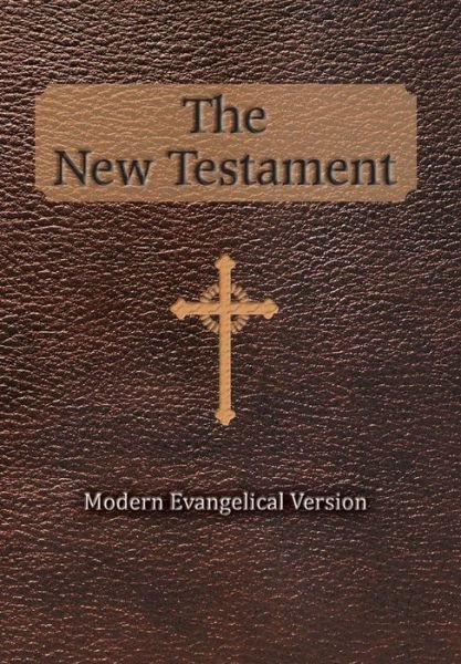 The New Testament: Modern Evangelical Version - Robert Thomas Helm (Translator) - Livros - Xlibris Corporation - 9781479774197 - 22 de fevereiro de 2013