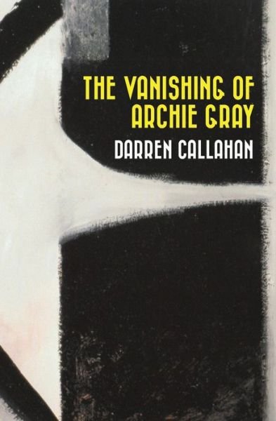 Cover for Darren Callahan · The Vanishing of Archie Gray (Paperback Book) (2012)