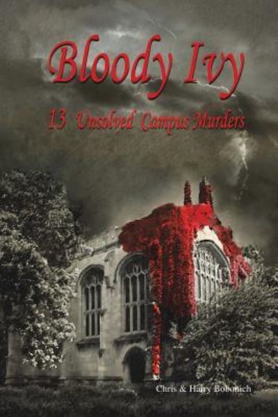 Cover for Bobonich, Chris &amp; Harry · Bloody Ivy: 13 Unsolved Campus Murders (Paperback Book) (2013)