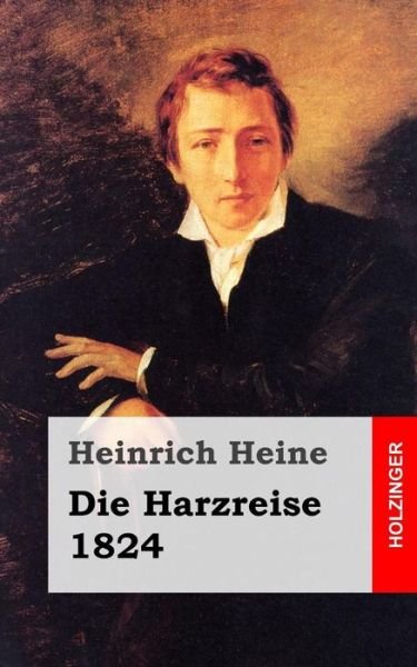 Cover for Heinrich Heine · Die Harzreise. 1824 (Pocketbok) (2013)