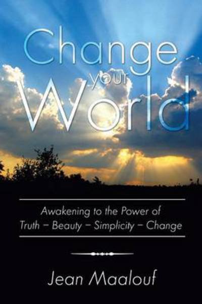 Cover for Jean Maalouf · Change Your World: Awakening to the Power of Truth - Beauty - Simplicity - Change (Taschenbuch) (2013)
