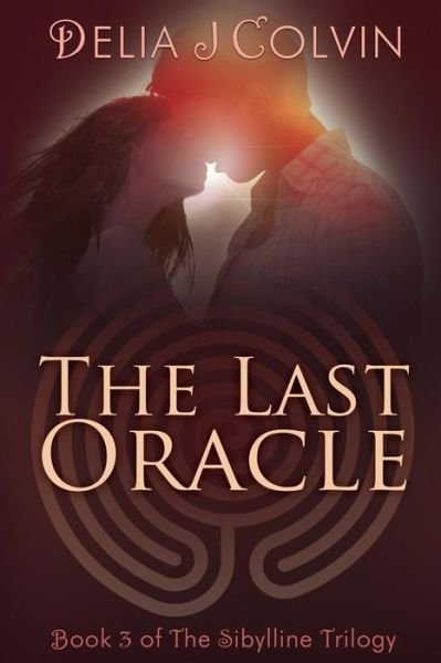 Cover for Delia J Colvin · The Last Oracle: Book Three of the Sibylline Trilogy (Paperback Book) (2013)