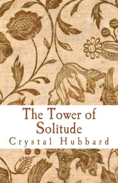 Crystal Hubbard · The Tower of Solitude (Paperback Bog) (2013)