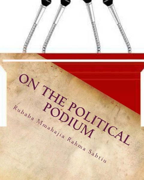 Cover for Rubaba Mmahajia Rahma Sabtiu · On the Political Podium (Paperback Book) (2013)