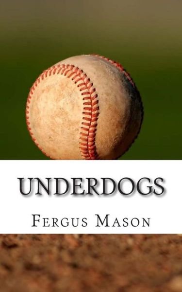 Cover for Fergus Mason · Underdogs: How Two Indian Athletes Beat the Million Dollar Arm and Became Professional Baseball Players (Paperback Book) (2013)