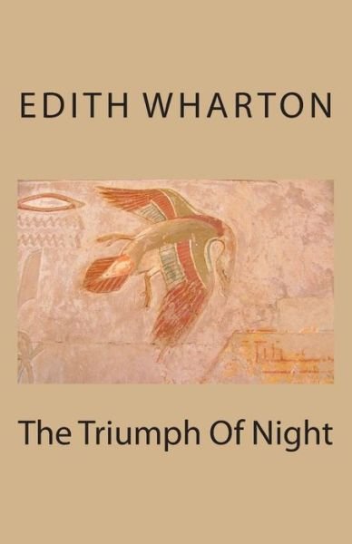The Triumph of Night - Edith Wharton - Bøger - Createspace - 9781496124197 - 1. marts 2014