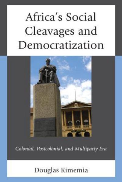 Cover for Douglas Kimemia · Africa's Social Cleavages and Democratization: Colonial, Postcolonial, and Multiparty Era (Hardcover Book) (2015)