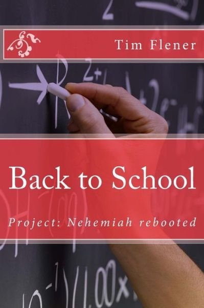 Cover for Tim a Flener · Back to School: Project: Nehemiah Rebooted (Paperback Book) (2014)