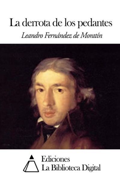 Cover for Leandro Fernandez De Moratin · La Derrota De Los Pedantes (Pocketbok) (2014)