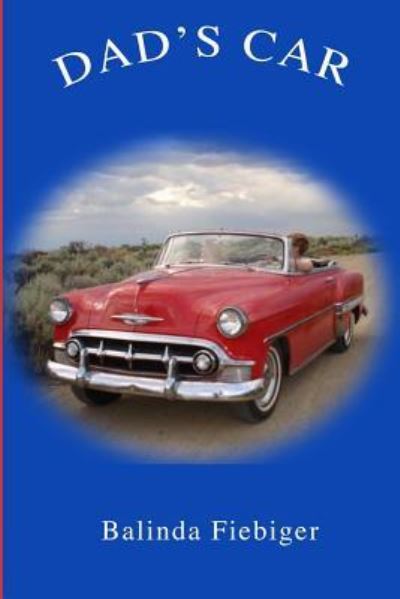 Dad's Car - Balinda Fiebiger - Books - Createspace Independent Publishing Platf - 9781503271197 - January 24, 2015