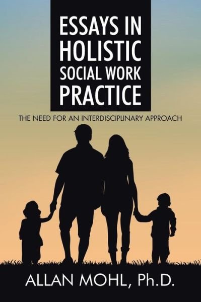 Cover for Ph D Allan Mohl · Essays in Holistic Social Work Practice (Taschenbuch) (2015)