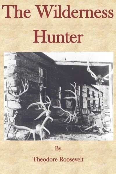 Cover for Theodore Roosevelt · The Wilderness Hunter (Taschenbuch) (2014)