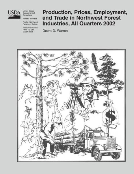 Cover for United States Department of Agriculture · Production, Prices, Employment, and Trade in Northwest Forest Industries, All Quarters 2002 (Taschenbuch) (2015)