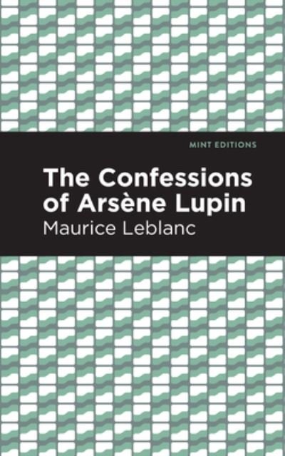 Cover for Maurice Leblanc · The Confessions of Arsene Lupin - Mint Editions (Innbunden bok) (2021)