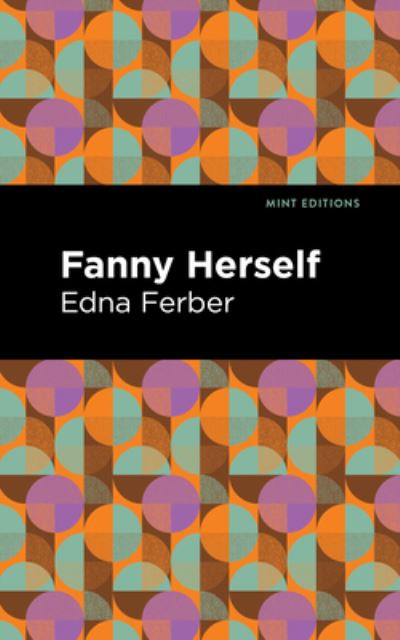 Fanny Herself - Mint Editions - Edna Ferber - Książki - Mint Editions - 9781513283197 - 15 lipca 2021