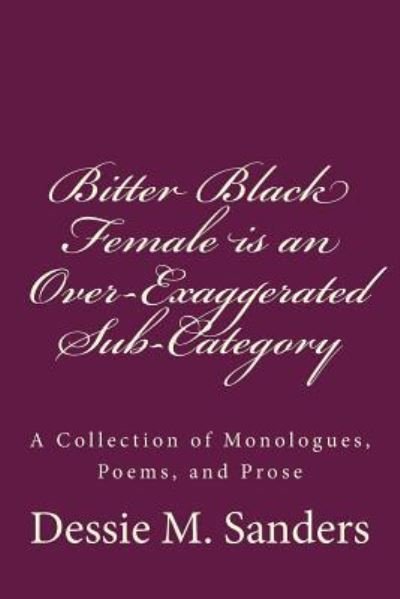 Cover for Dessie M Sanders · Bitter Black Female is an Over-Exaggerated Sub-Category (Paperback Bog) (2015)