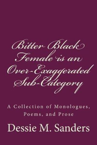 Cover for Dessie M Sanders · Bitter Black Female is an Over-Exaggerated Sub-Category (Paperback Book) (2015)