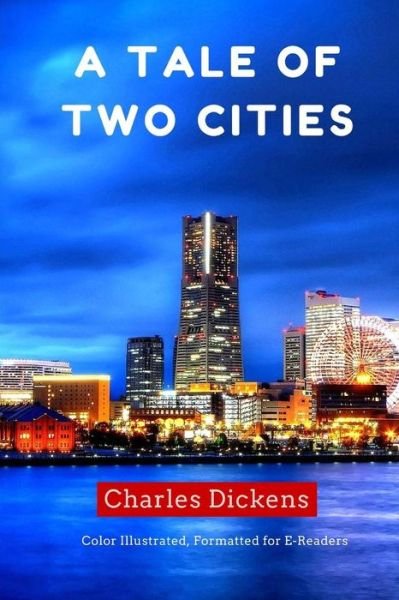 Cover for Charles Dickens · A Tale of Two Cities: Color Illustrated, Formatted for E-readers (Paperback Book) (2015)