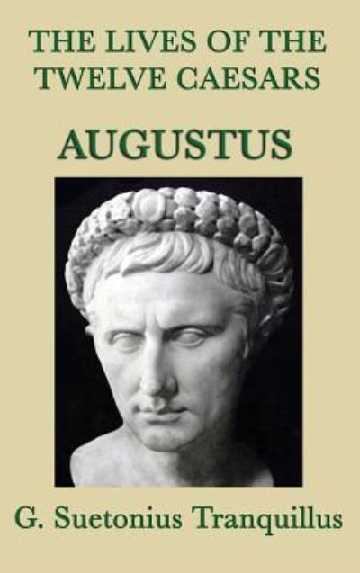 Cover for G Suetonius Tranquillus · The Lives of the Twelve Caesars -Augustus- (Inbunden Bok) (2018)