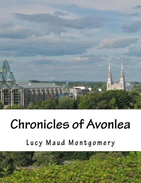 Chronicles of Avonlea - Lucy Maud Montgomery - Books - Createspace - 9781517412197 - September 19, 2015