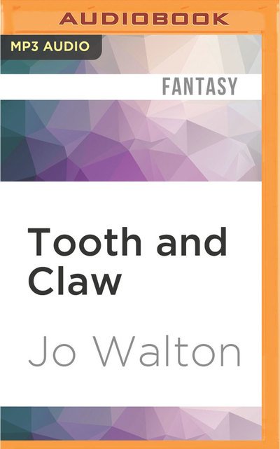Tooth and Claw - Jo Walton - Hörbuch - Audible Studios on Brilliance Audio - 9781522669197 - 14. Juni 2016