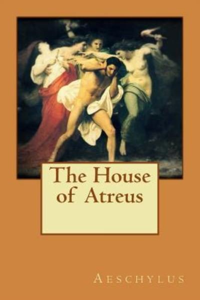 Cover for Aeschylus · The House of Atreus (Paperback Book) (2016)