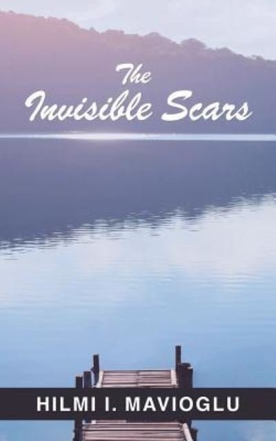 Cover for Hilmi I Mavioglu · The Invisible Scars (Paperback Book) (2018)