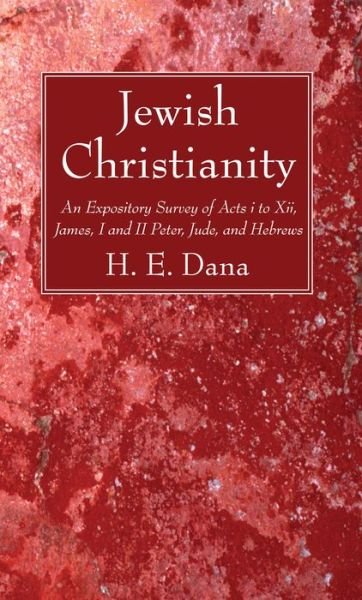 Jewish Christianity - H E Dana - Kirjat - Wipf & Stock Publishers - 9781532613197 - maanantai 24. lokakuuta 2016