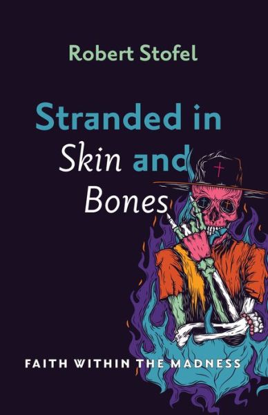 Cover for Robert Stofel · Stranded in Skin and Bones: Faith Within the Madness (Paperback Book) (2020)