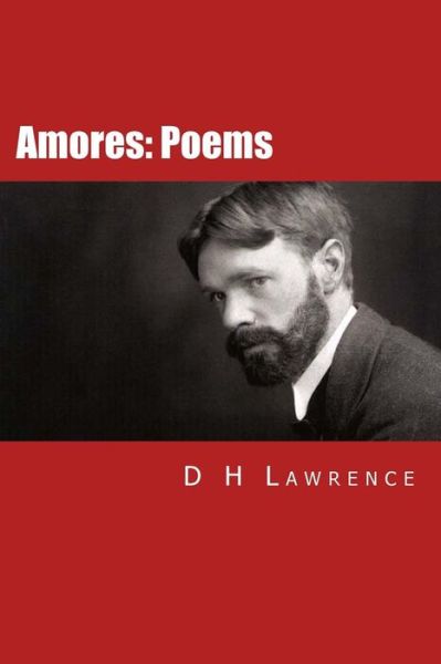 Amores Poems - D H Lawrence - Książki - CreateSpace Independent Publishing Platf - 9781532923197 - 29 kwietnia 2016