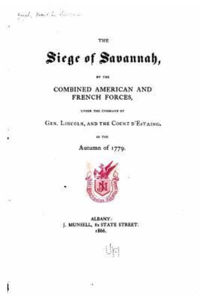 Cover for Franklin Benjamin Hough · The siege of Savannah, by the combined American and French Forces, under the command of Gen. Lincoln, and the Count d'Estaing, in the autumn of 1779 (Paperback Book) (2016)