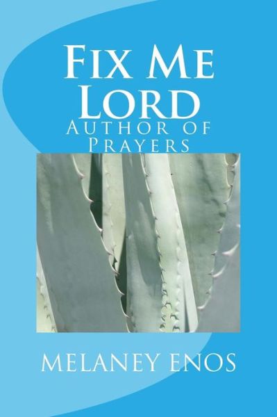 Cover for Melaney Enos · Fix Me Lord : Author of Prayers (Paperback Book) (2016)