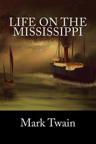 Life on the Mississippi - Mark Twain - Kirjat - Createspace Independent Publishing Platf - 9781539458197 - maanantai 10. lokakuuta 2016