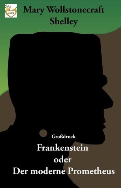 Cover for Mary Wollstonecraft Shelley · Frankenstein oder Der moderne Prometheus (Gro druck) (Pocketbok) (2016)