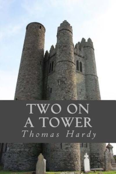 Two on a Tower - Thomas Hardy - Books - Createspace Independent Publishing Platf - 9781539825197 - October 29, 2016
