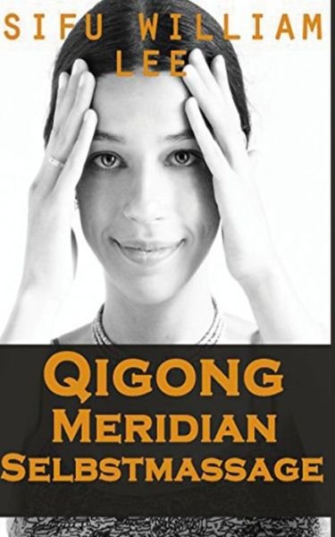 Cover for William Lee · Qigong Meridian Selbstmassage - Das Komplettprogramm zur Behandlung von Akupunkt (Pocketbok) (2016)
