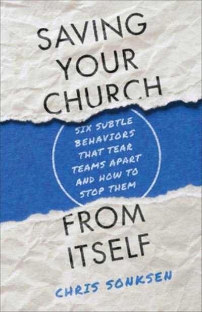 Cover for Chris Sonksen · Saving Your Church from Itself – Six Subtle Behaviors That Tear Teams Apart and How to Stop Them (Paperback Book) (2022)