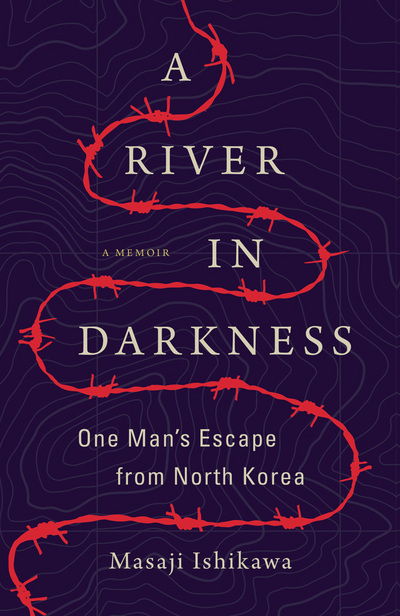 Cover for Masaji Ishikawa · A River in Darkness: One Man's Escape from North Korea (Paperback Book) (2018)