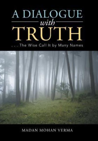 Cover for Madan Mohan Verma · A Dialogue with Truth (Hardcover Book) (2017)