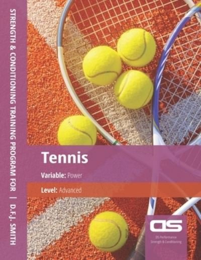 Cover for D F J Smith · DS Performance - Strength &amp; Conditioning Training Program for Tennis, Power, Advanced (Paperback Bog) (2016)