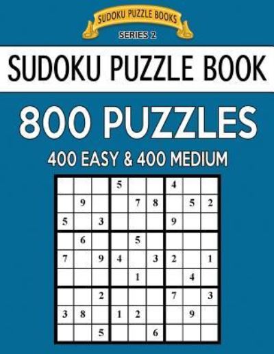 Sudoku Puzzle Book, 800 Puzzles, 400 Easy and 400 Medium - Sudoku Puzzle Books - Książki - Createspace Independent Publishing Platf - 9781544746197 - 17 marca 2017