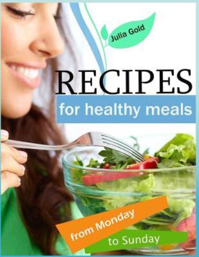 Cover for Julia Gold · Recipes for healthy meals from Monday to Sunday (Taschenbuch) (2017)