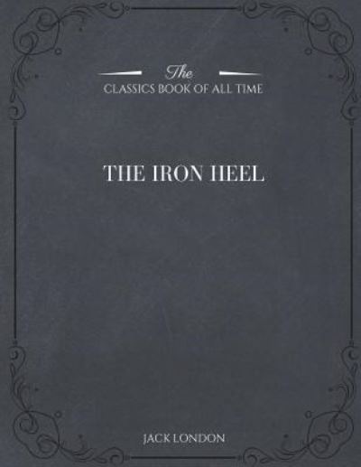 The Iron Heel - Jack London - Książki - Createspace Independent Publishing Platf - 9781546982197 - 28 maja 2017