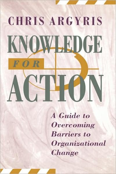 Cover for Chris Argyris · Knowledge for Action: A Guide to Overcoming Barriers to Organizational Change (Inbunden Bok) (1993)
