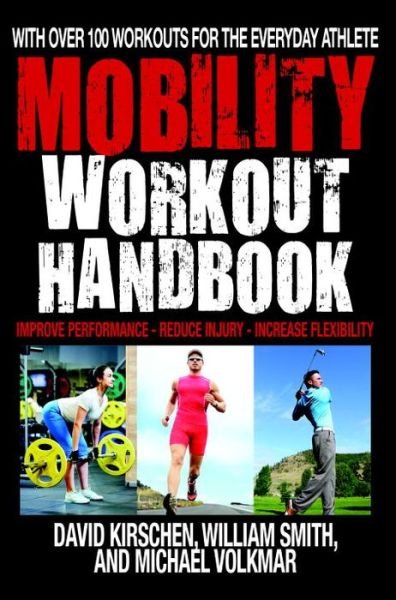 The Mobility Workout Handbook: Over 100 Sequences for Improved Performance, Reduced Injury, and Increased Flexibility - William Smith - Böcker - Hatherleigh Press,U.S. - 9781578266197 - 31 maj 2016