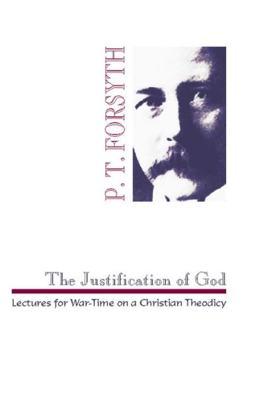 Cover for Peter T. Forsyth · The Justification of God: Lectures for War-time on a Christian Theodicy (Paperback Book) (1999)